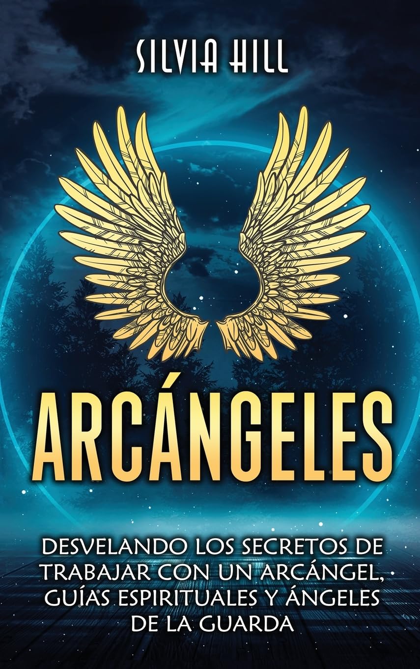 Arcángeles: Desvelando los secretos de trabajar con un arcángel, guías espirituales y ángeles de la guarda