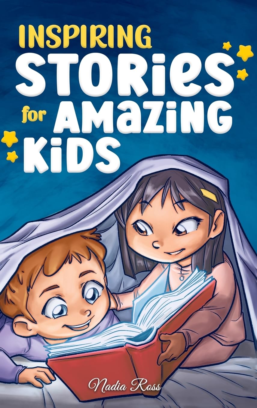 Inspiring Stories for Amazing Kids: A Motivational Book full of Magic and Adventures about Courage, Self-Confidence and the importance of believing in your dreams (Motivational Books for Children)