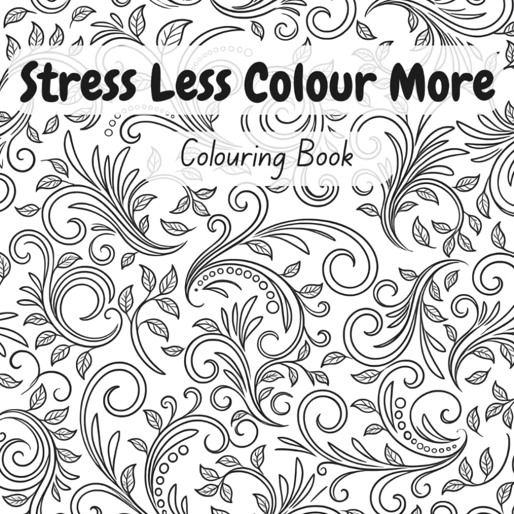 Stress Less Colour More: Colouring Book