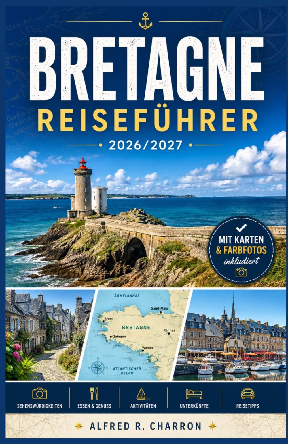 BRETAGNE REISEFÜHRER 2026/2027: Küstendörfer, keltische Legenden und Crêperien entlang der Smaragdküste