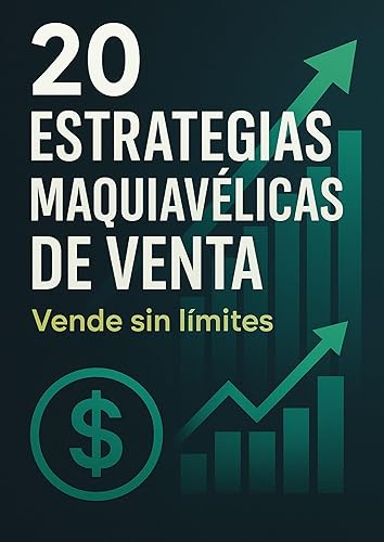 20 ESTRATEGIAS MAQUIAVÉLICAS DE VENTA (Vende sin límites) Técnicas psicológicas y estrategias probadas para multiplicar tus ventas sin gastar en