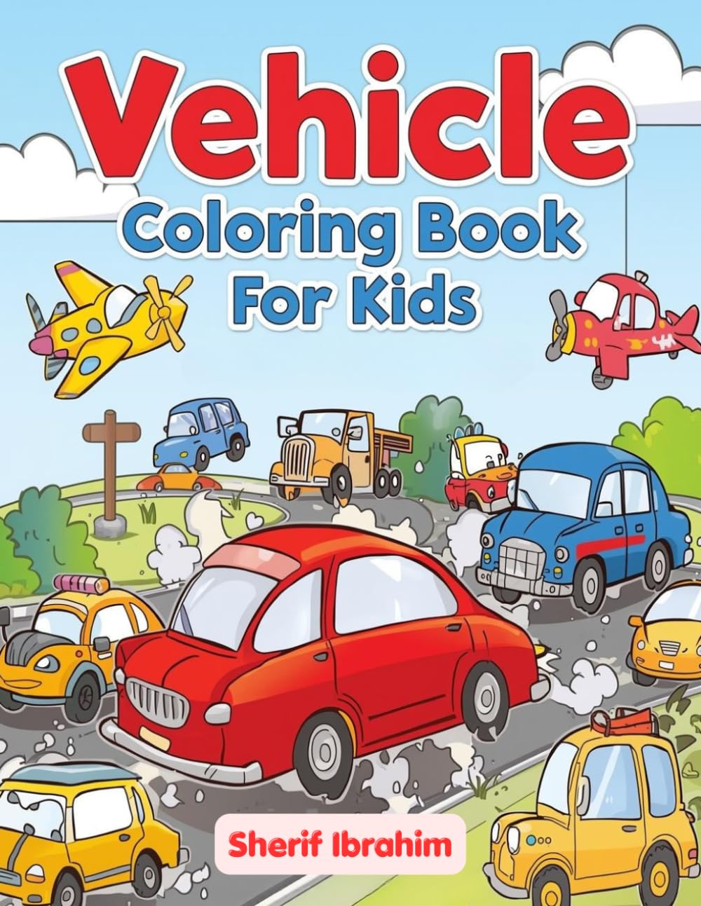 Vehicles Coloring Book for Kids: Cars, Trucks, Tractors, Airplanes, Boats and Construction Machines