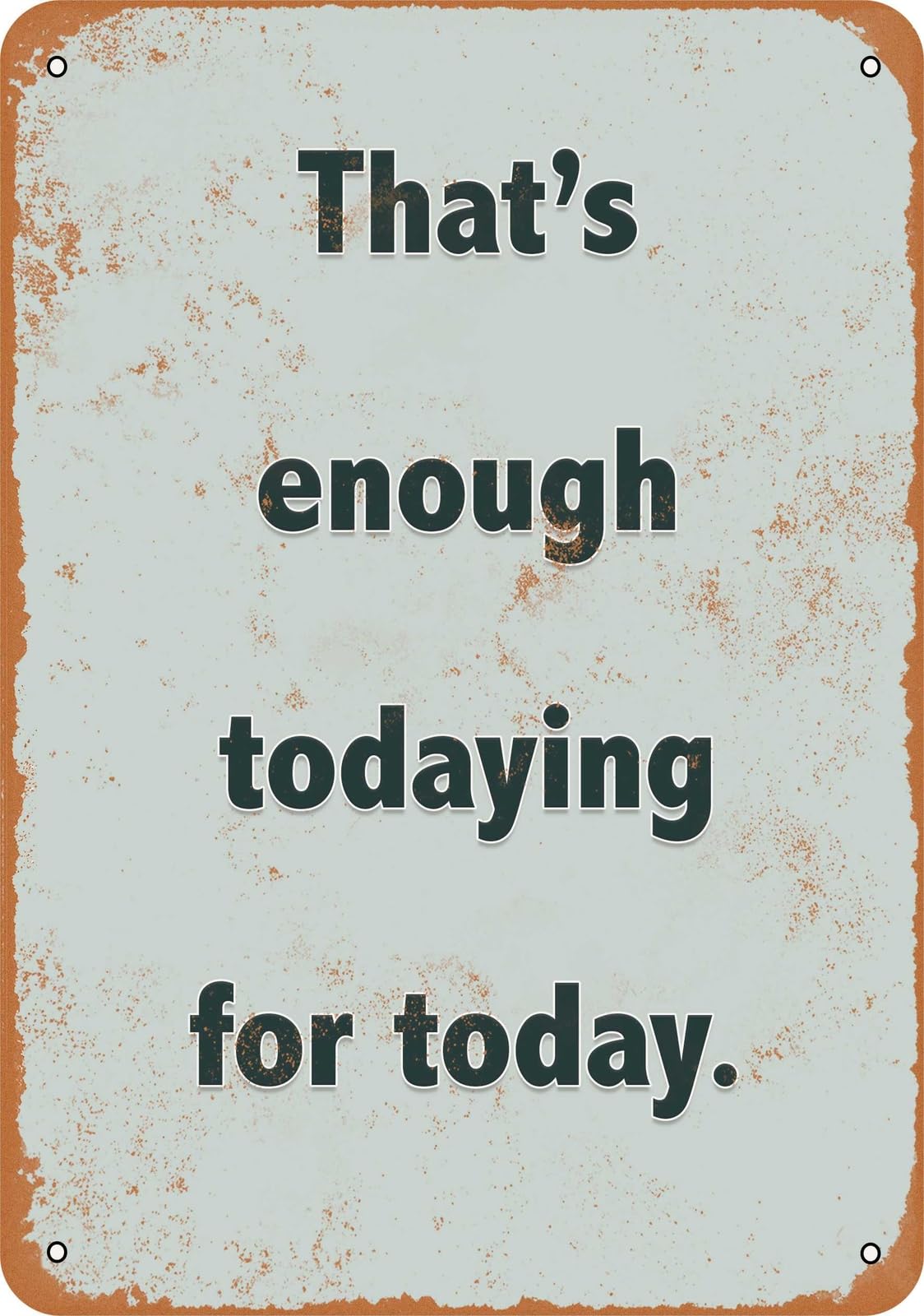 Miaomansenstore Metal Sign - That's Enough Todaying For Today - Vintage Look Home Decor