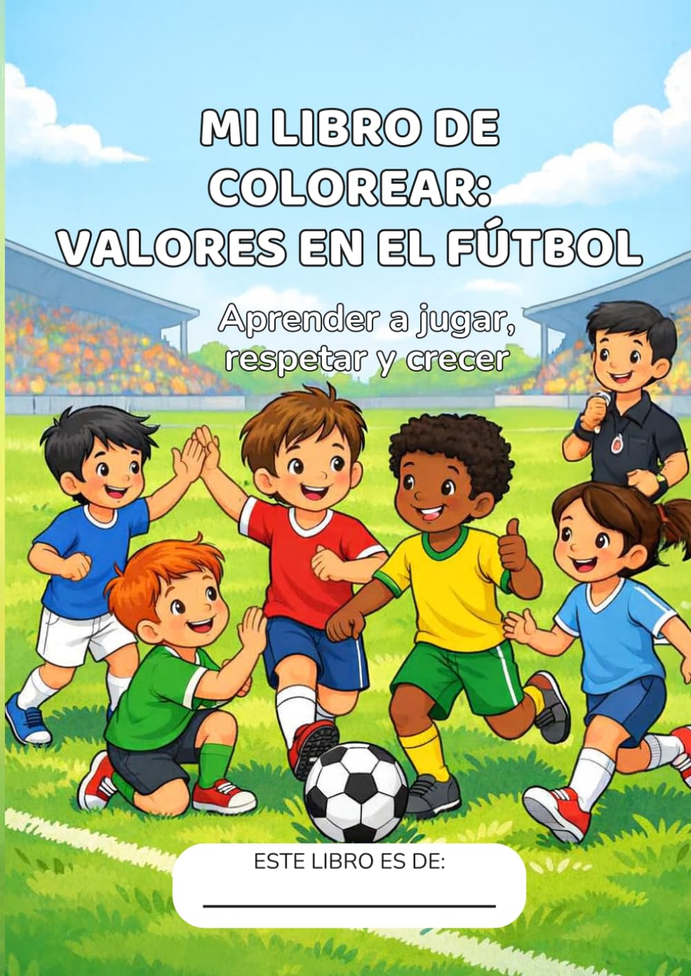Mi libro para colorear: Valores en el Fútbol: Libro infantil para colorear fútbol con valores como respeto, amistad y trabajo en equipo | para niños de 4 a 8 años
