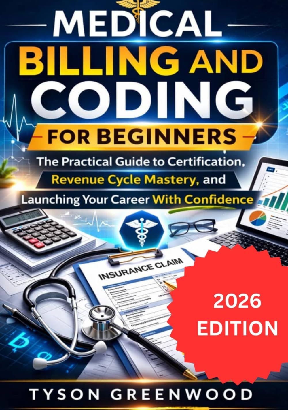 Medical Billing and Coding For Beginners: The Practical Guide to Certification, Revenue Cycle Mastery, and Launching Your Career With Confidence
