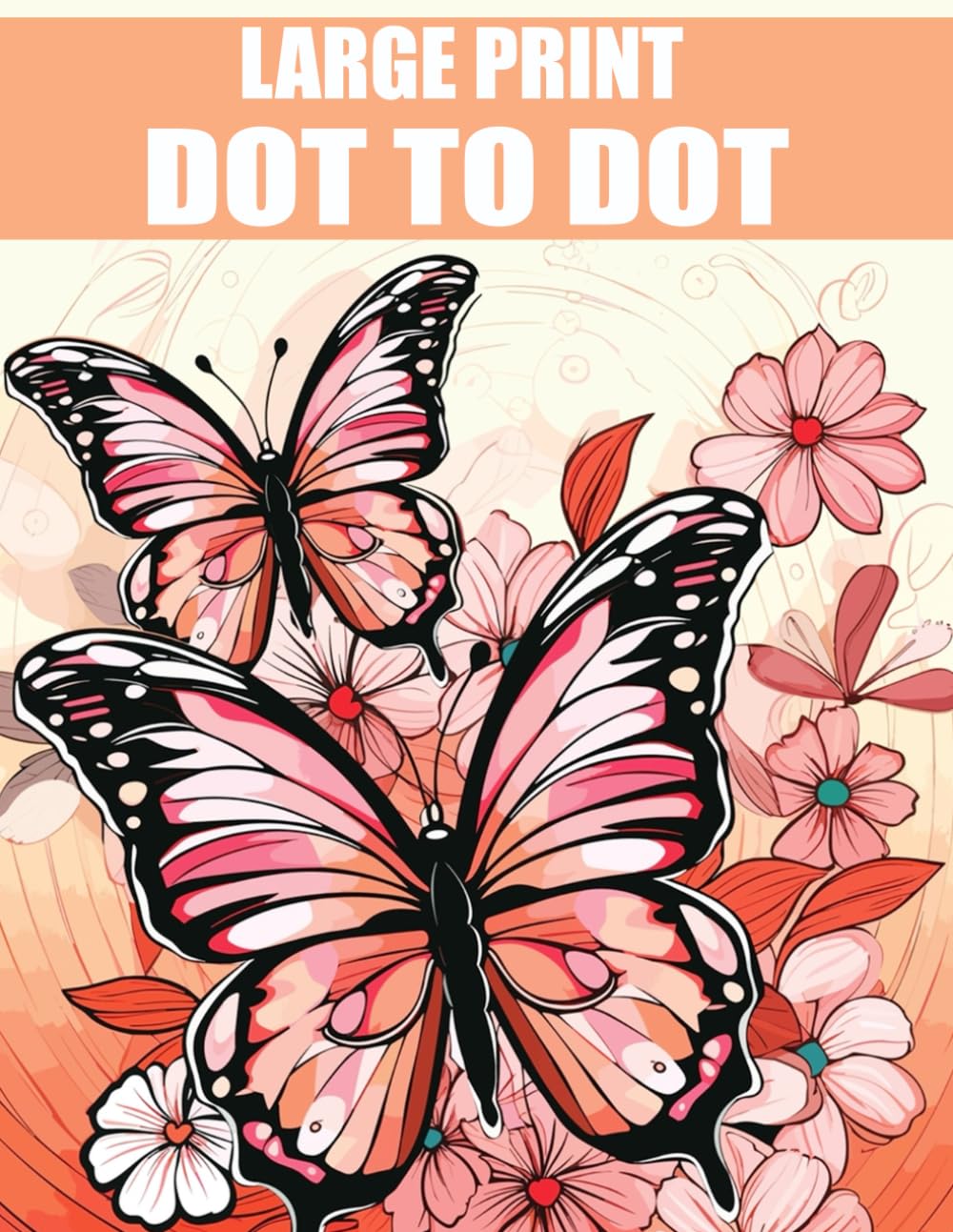 Large Print Dot To Dot Book For Adults: Large Print Dot to Dot Puzzles of Nature Scenes, Birds, Animals, Butterflies, Flowers, Landscapes And More.