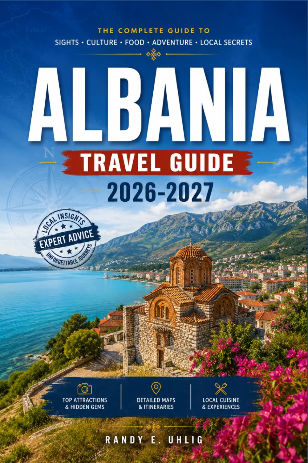 ALBANIA TRAVEL GUIDE 2026-2027: From Tirana to Theth with Season by Season Itineraries, Mountain Routes, and Adriatic and Ionian Coastlines.