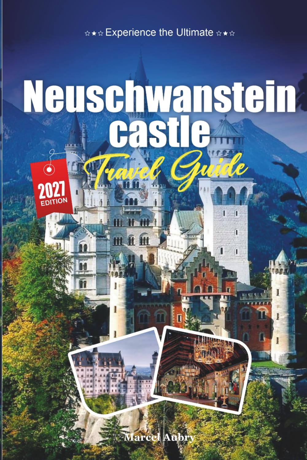 NEUSCHWANSTEIN CASTLE TRAVEL GUIDE 2027: Smart Travel Tips, Hidden Gems, and Local Experiences