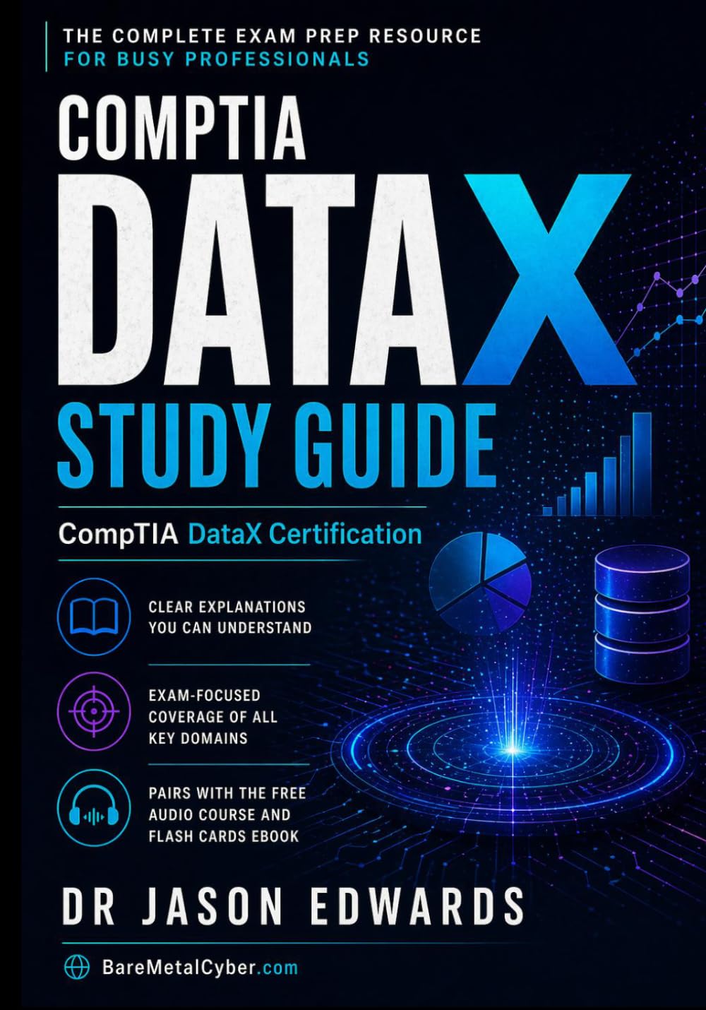 DataX For Busy People: The Busy Candidate’s Playbook for Passing the DataX Exam (Bare Metal Cyber Study Guides)