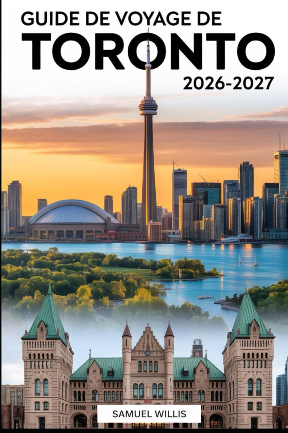 GUIDE DE VOYAGE DE TORONTO 2026-2027: Un guide complet pour visiteurs pour la première fois afin d'explorer Toronto,le Musée royal de l'Ontario ainsi ... quartiers et conseils de voyage d'initiés