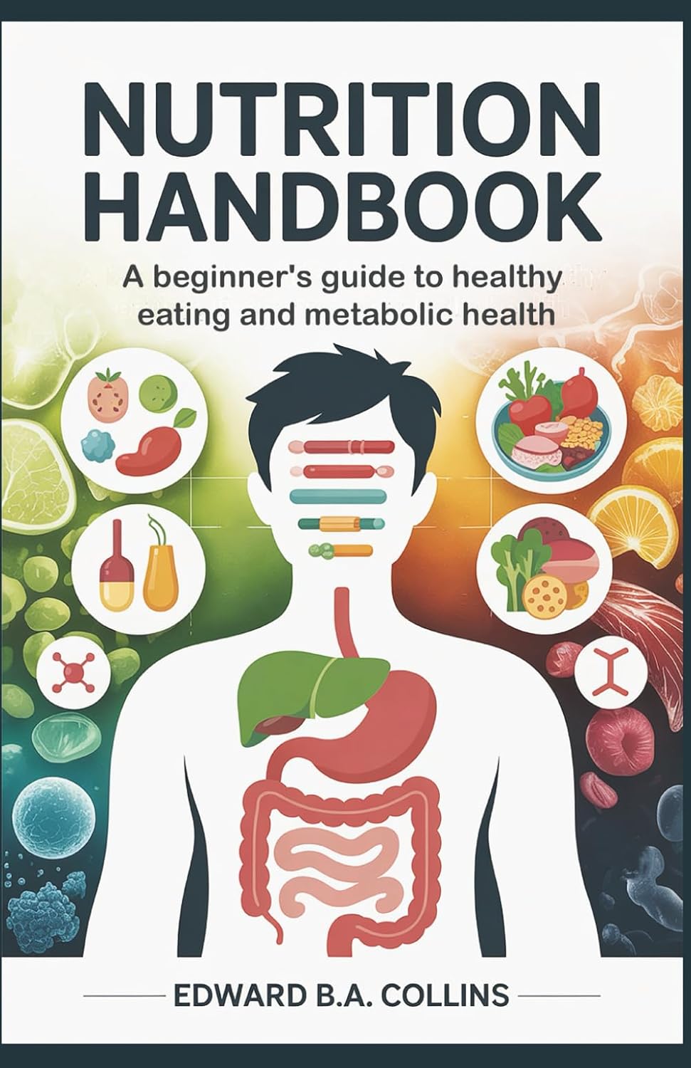 Nutrition Handbook: A Beginner's Guide to Healthy Eating and Metabolic Health (Medical Handbook for Beginners)      Paperback – December 2, 2025