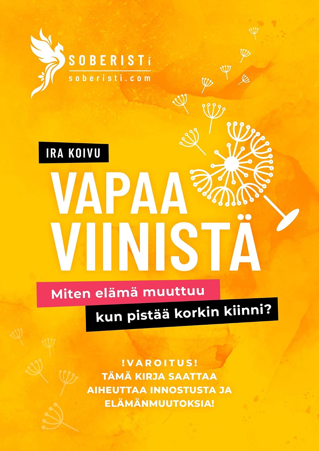 Vapaa viinistä: Miten elämä muuttuu, kun pistää korkin kiinni? (Finnish Edition)