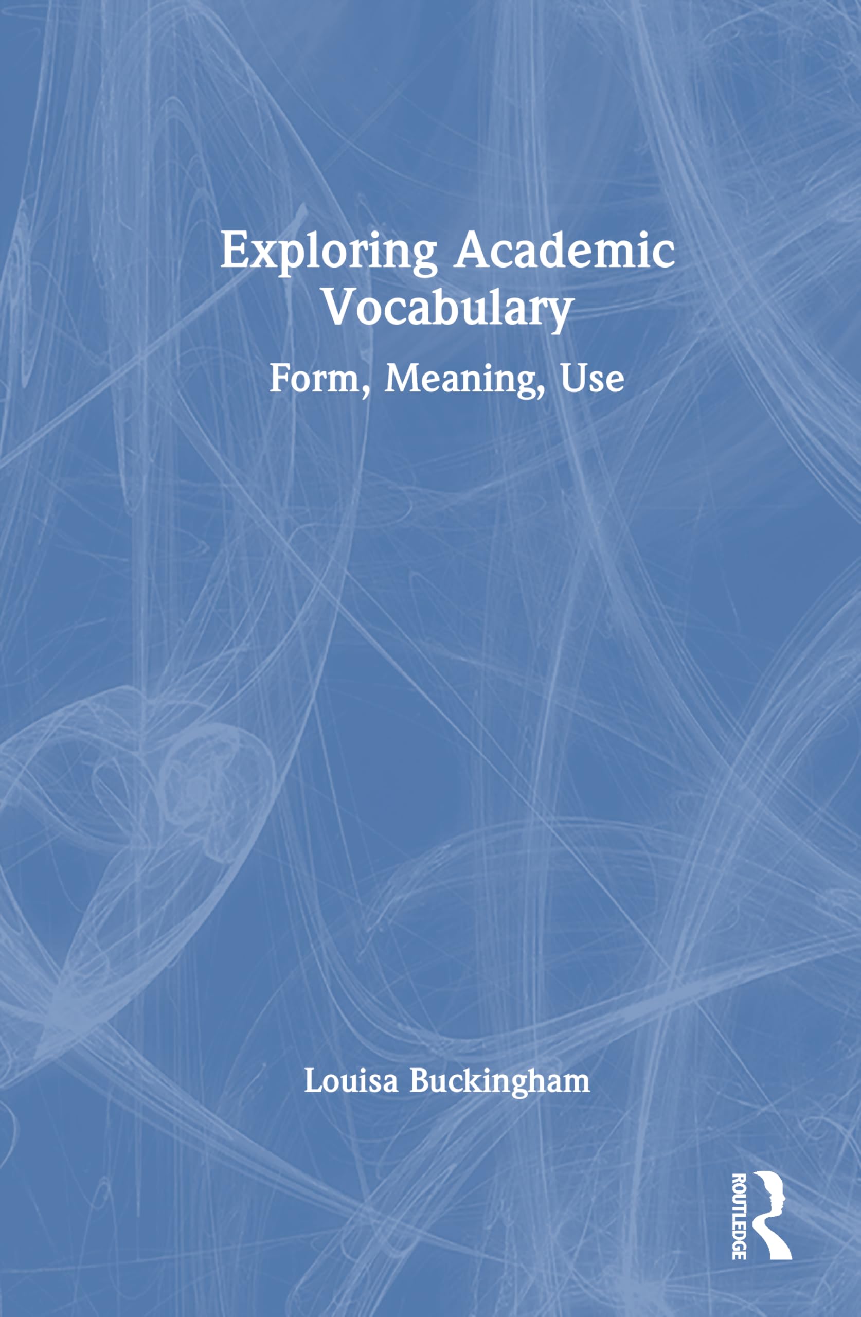 Exploring Academic Vocabulary: Form, Meaning, Use