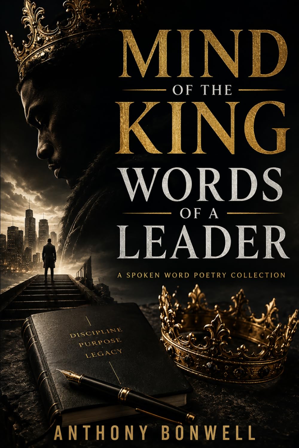 Mind Of The King Words Of A Leader: A Spoken Word Poetry Collection