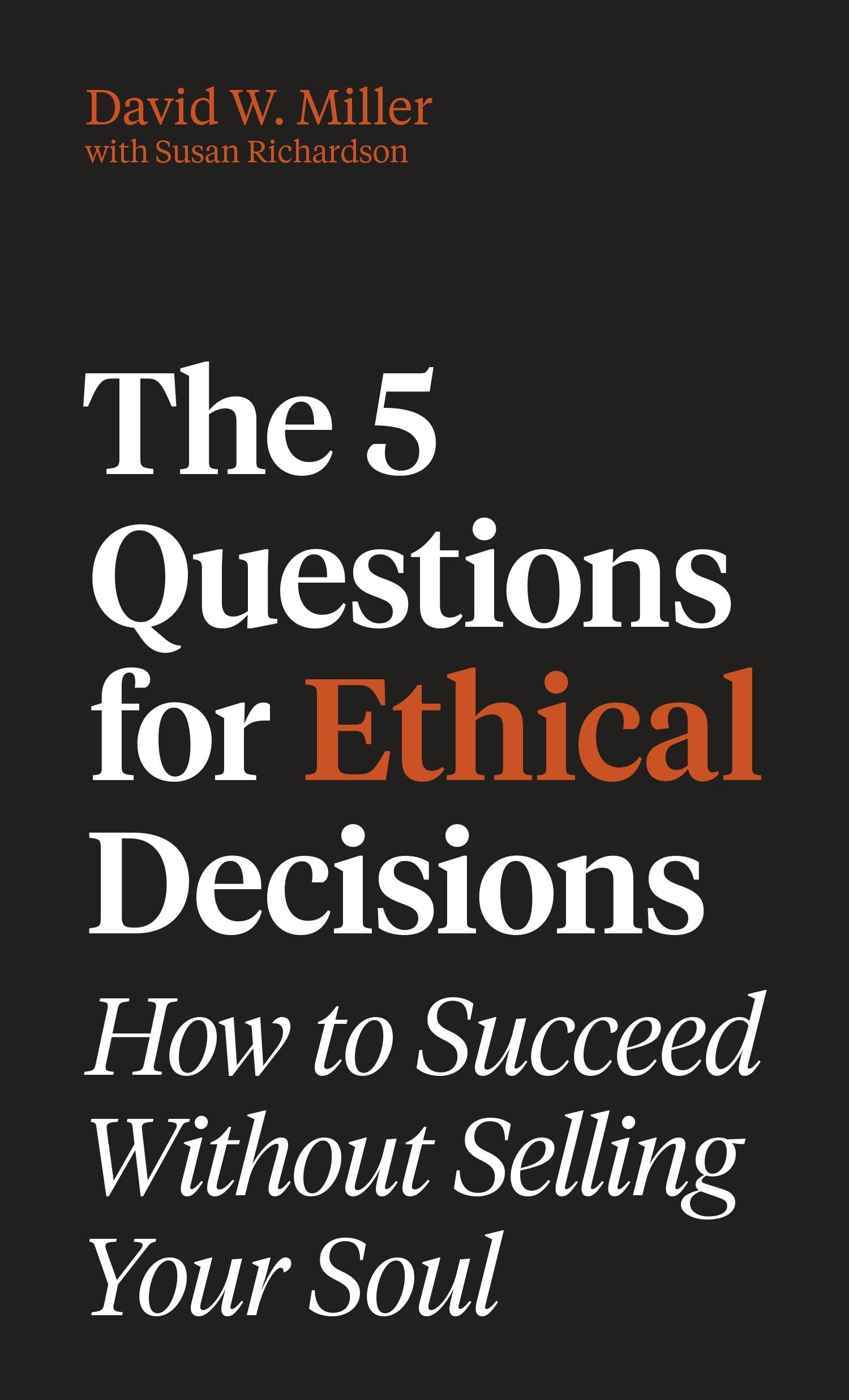The 5 Questions for Ethical Decisions: How to Succeed Without Selling Your Soul (Skills for Scholars)