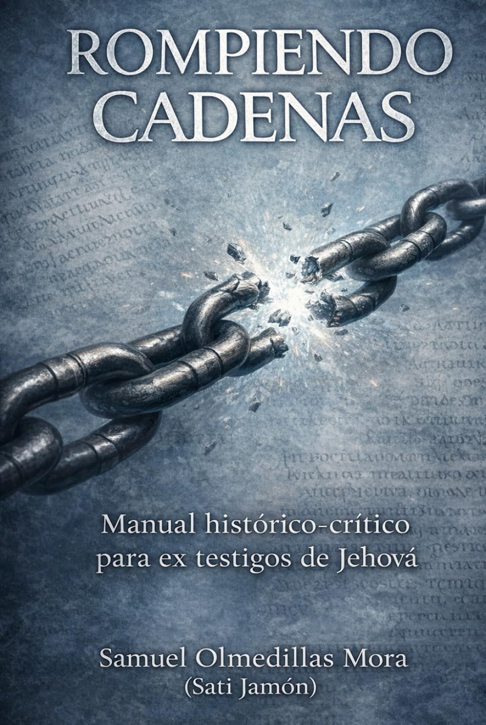 Rompiendo cadenas: Manual histórico-crítico para ex testigos de Jehová