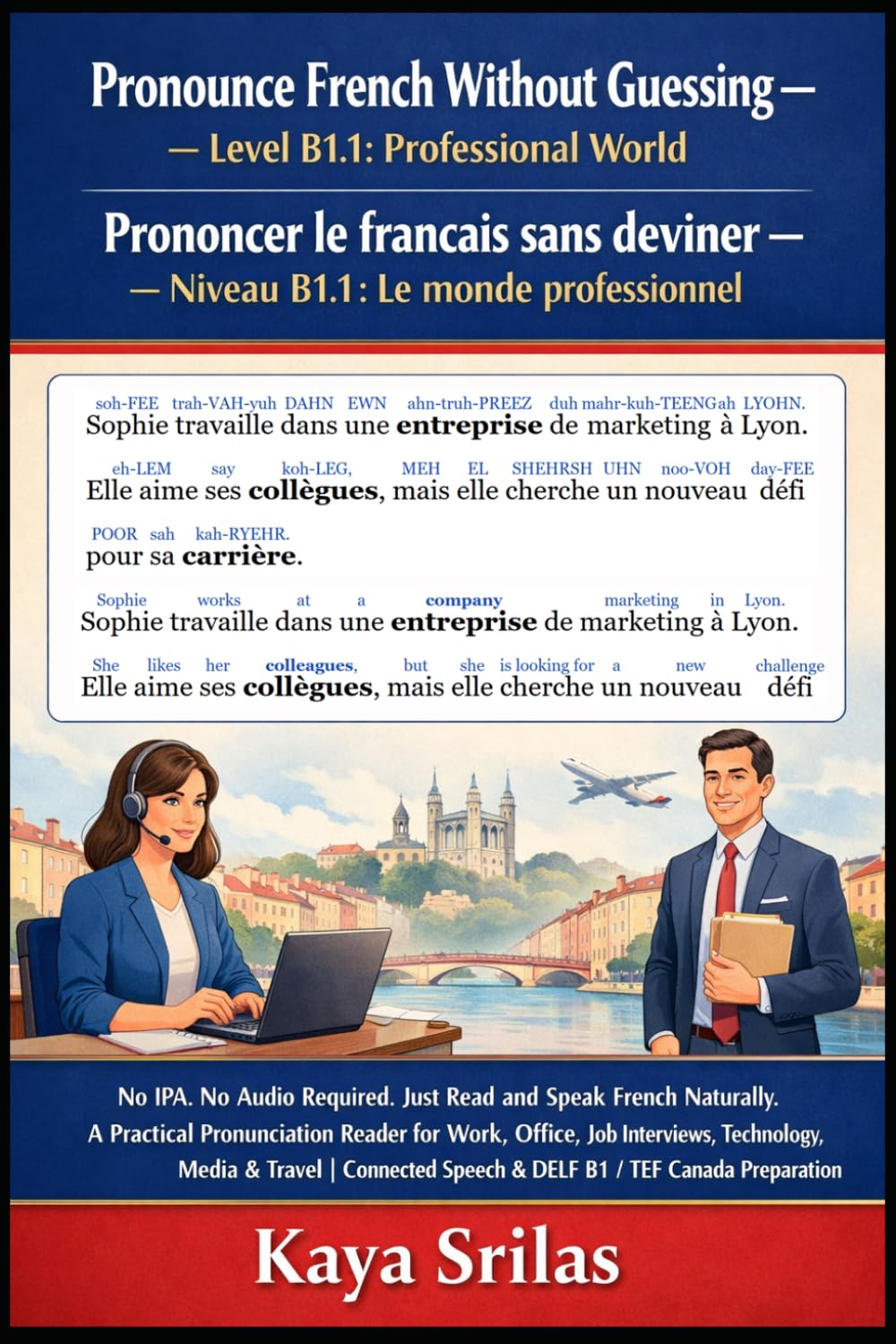Pronounce French Without Guessing — Level B1.1: Professional World: No IPA. No Audio Required. Just Read and Speak French Naturally. A Practical ... / Prononcer le français sans deviner)