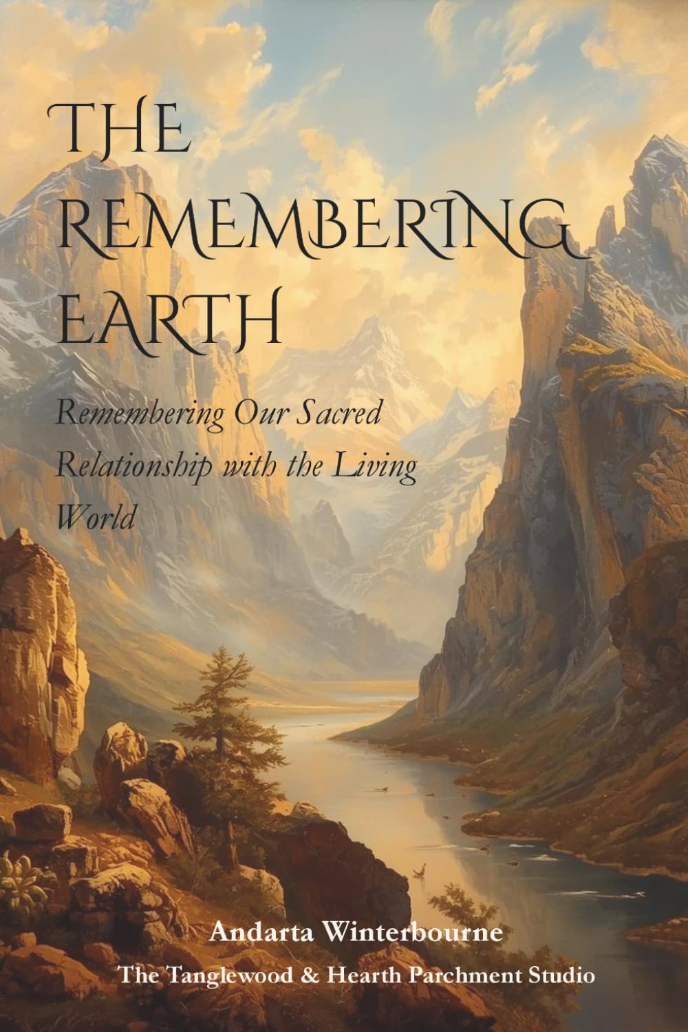 The Remembering Earth: Remembering Our Sacred Relationship with the Living World (The Ancestral Living Series: Reconnecting with Traditional Practices and Inherited Wisdom)