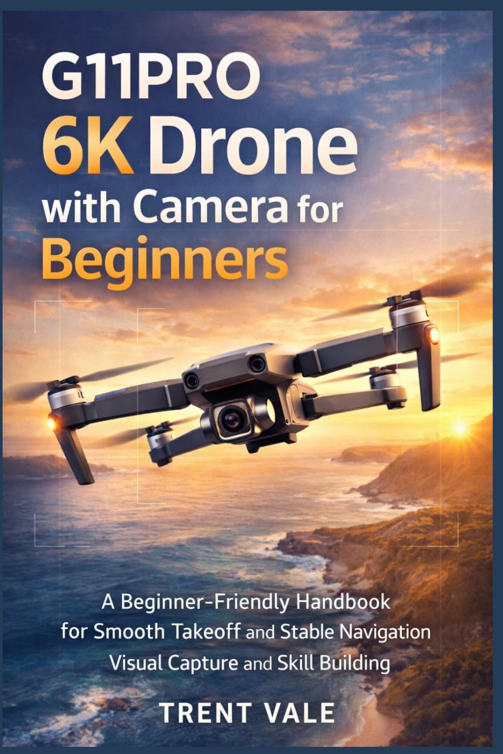 G11PRO 6K Drone with Camera for Beginners: A Beginner-Friendly Handbook for Smooth Takeoff, Stable Navigation, Visual Capture, and Skill Building
