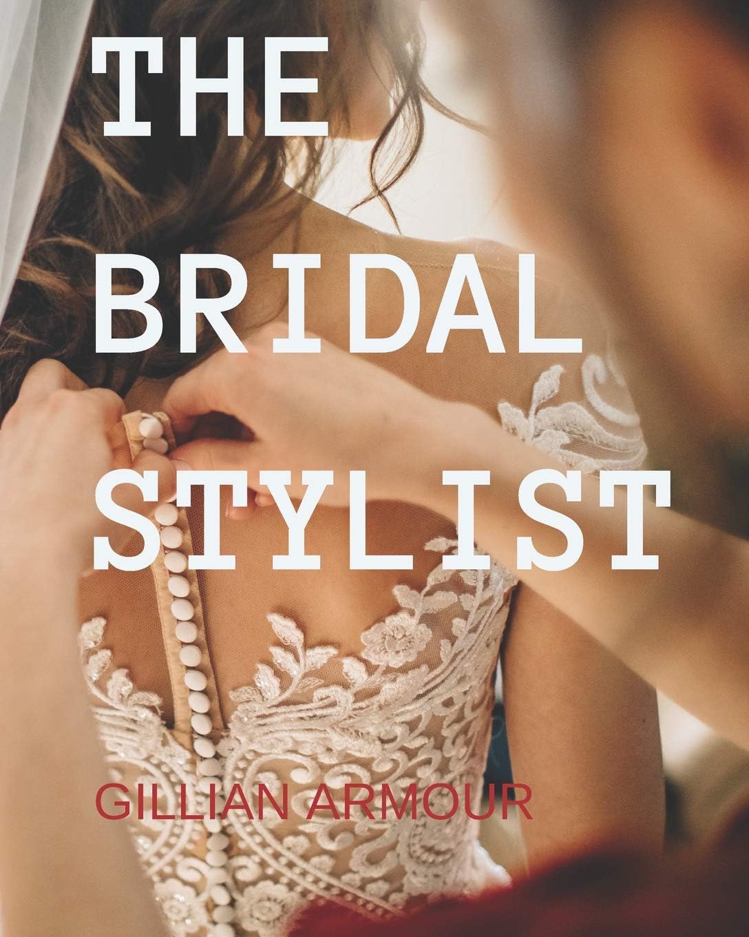 The Bridal Stylist: Style, Image & Fashion Consulting for Weddings: Volume 1