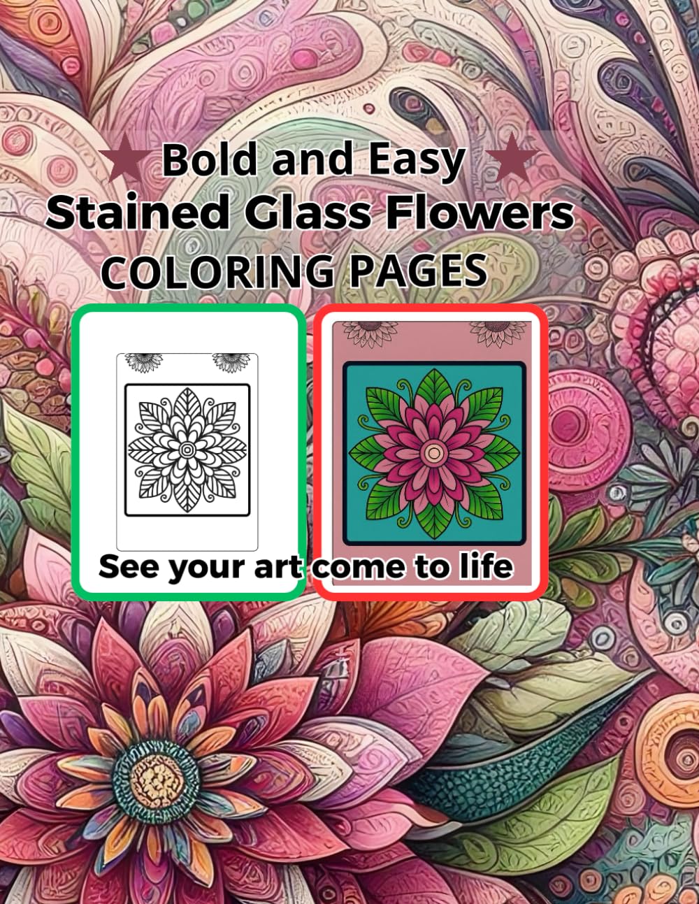 Bold and Easy Stained Glass Flowers Coloring Pages: Simple and Elegant Designs for Adults and Seniors, Perfect for Stress Relief and Relaxation.