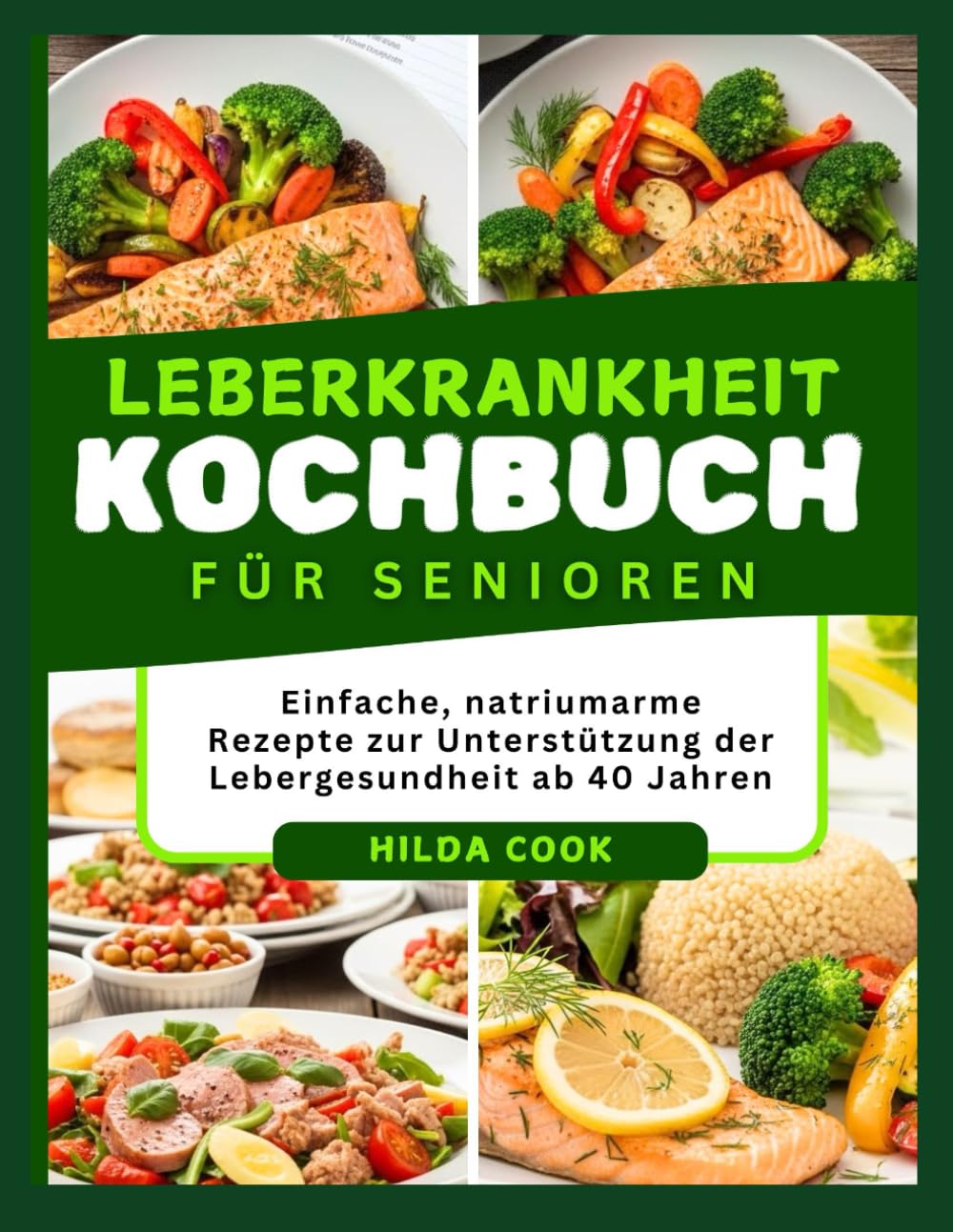 LEBERKRANKHEIT KOCHBUCH FÜR SENIOREN: Einfache, natriumarme Rezepte zur Unterstützung der Lebergesundheit ab 40 Jahren
