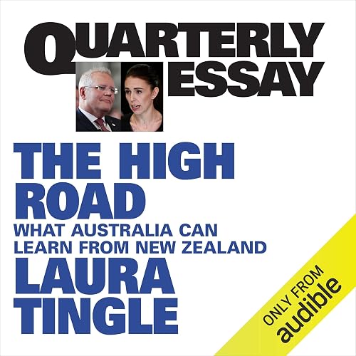 Quarterly Essay 80: The High Road: What Australia Can Learn from New Zealand