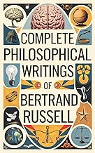 Complete Philosophical Writings of Bertrand Russell: Including The Problems of Philosophy, Mysticism and Logic, and Principles of Social Reconstruction (Grapevine Edition)