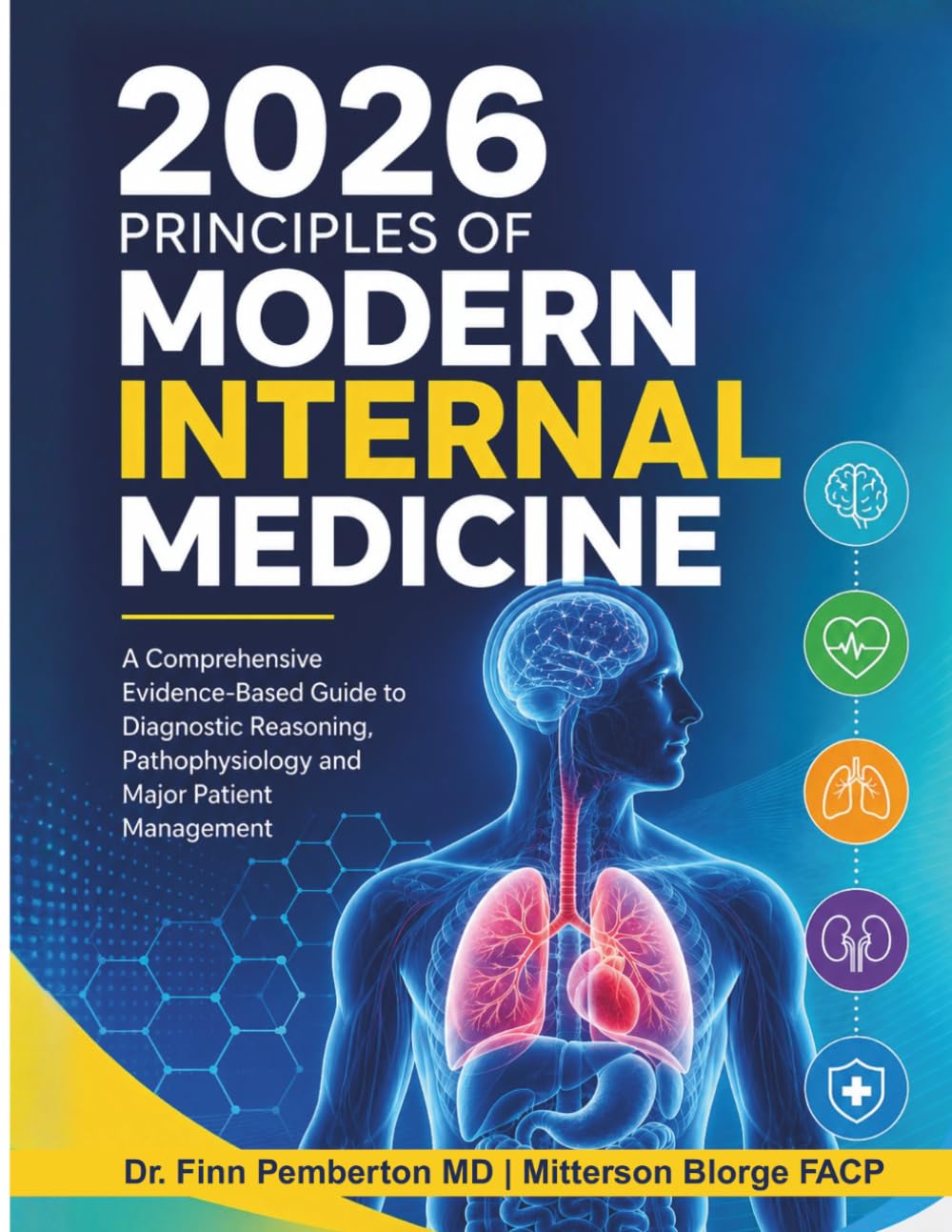 2026 Principles of Modern Internal Medicine: A Comprehensive Evidence-Based Guide to Diagnostic Reasoning, Pathophysiology and Major Patient Management