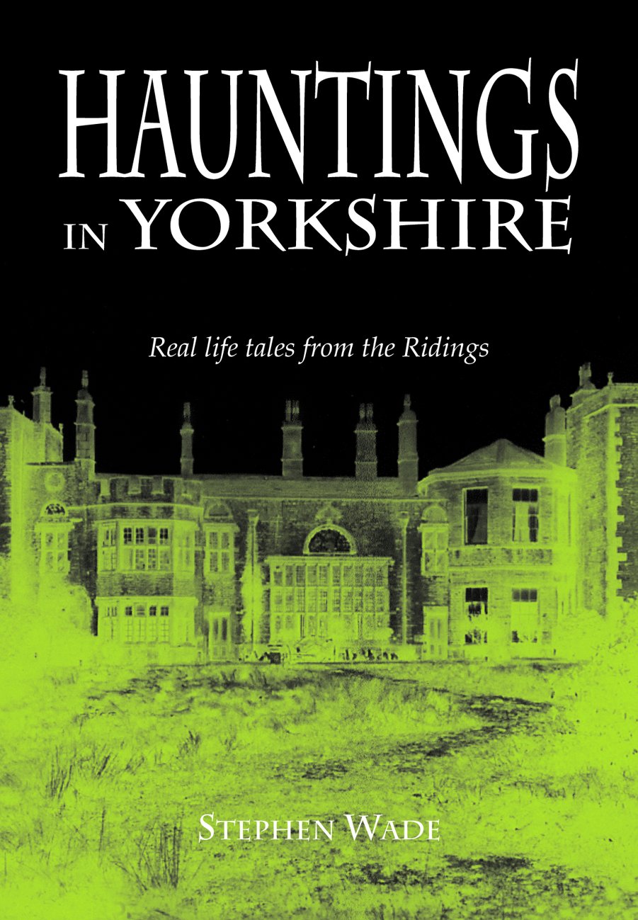 Hauntings in Yorkshire-Stephen Wade