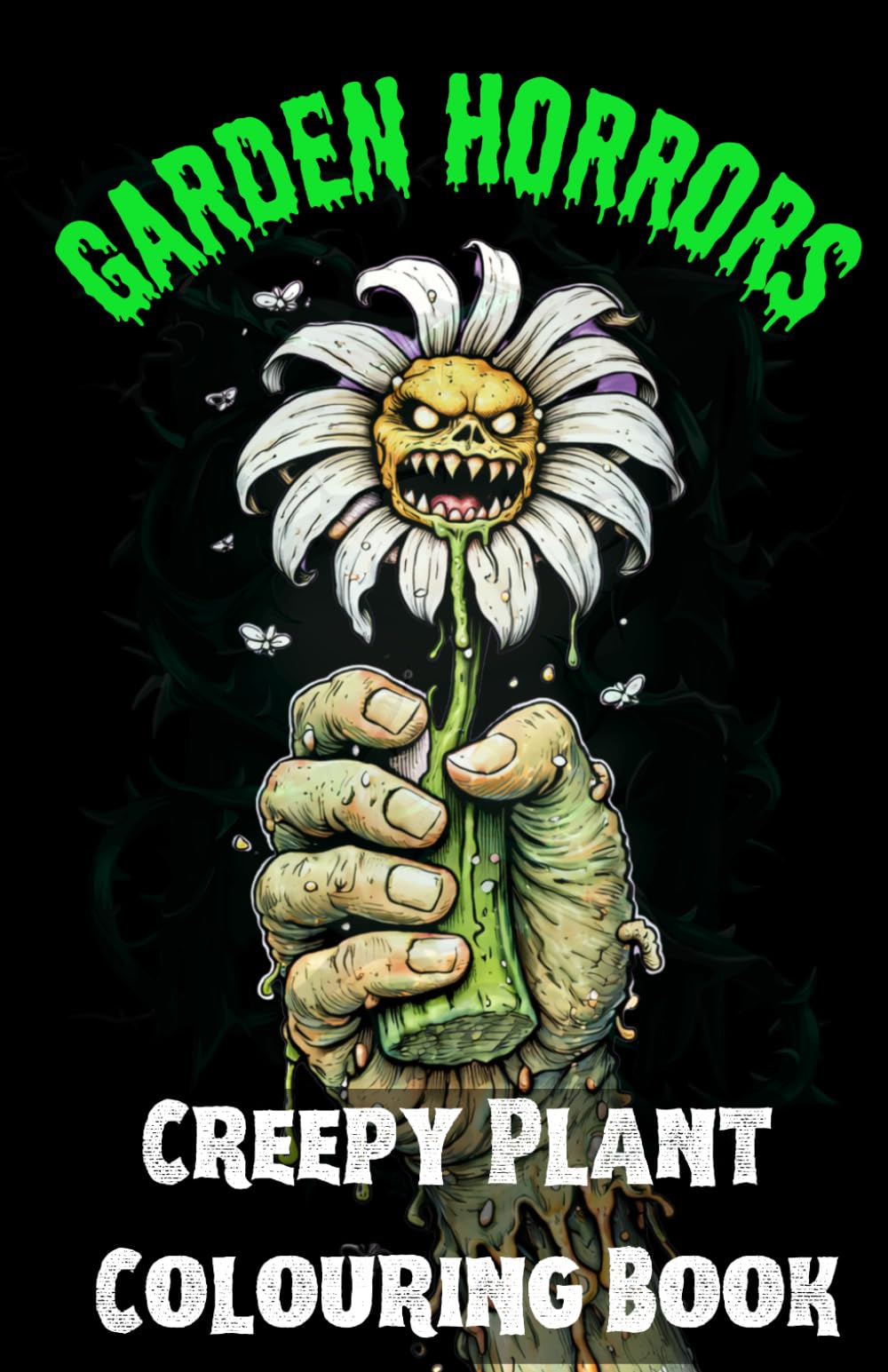 Garden Horrors: A Creepy Plant Colouring Book: Terrifying Plants, Twisted Flowers & Spooky Botanical Designs for Relaxing Horror Colouring (Creepy Creations Colouring Series)