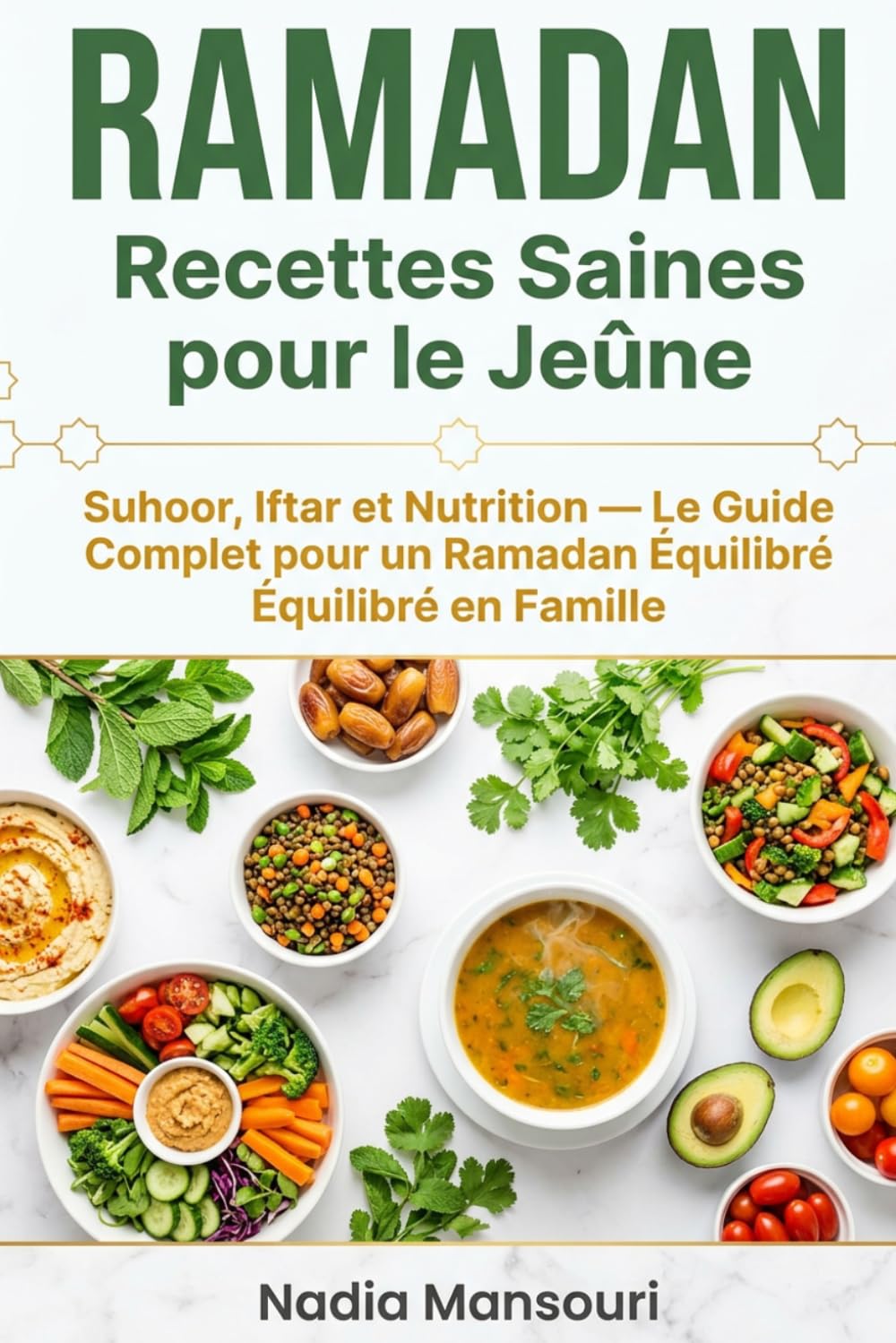 Ramadan - Recettes Saines pour le Jeûne: Suhoor, Iftar et Nutrition — Le Guide Complet pour un Ramadan Équilibré en Famille