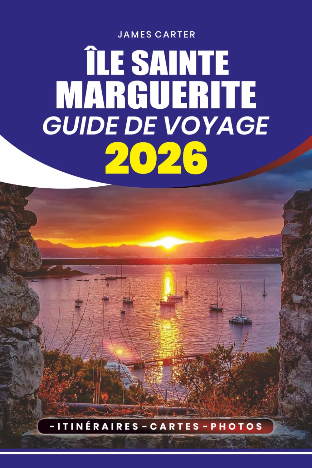 ÎLE SAINTE MARGUERITE GUIDE DE VOYAGE 2026: Découvrez les itinéraires, les Perspectives locales, les Voyages Durables et les Trésors Cachés de la Côte d'Azur