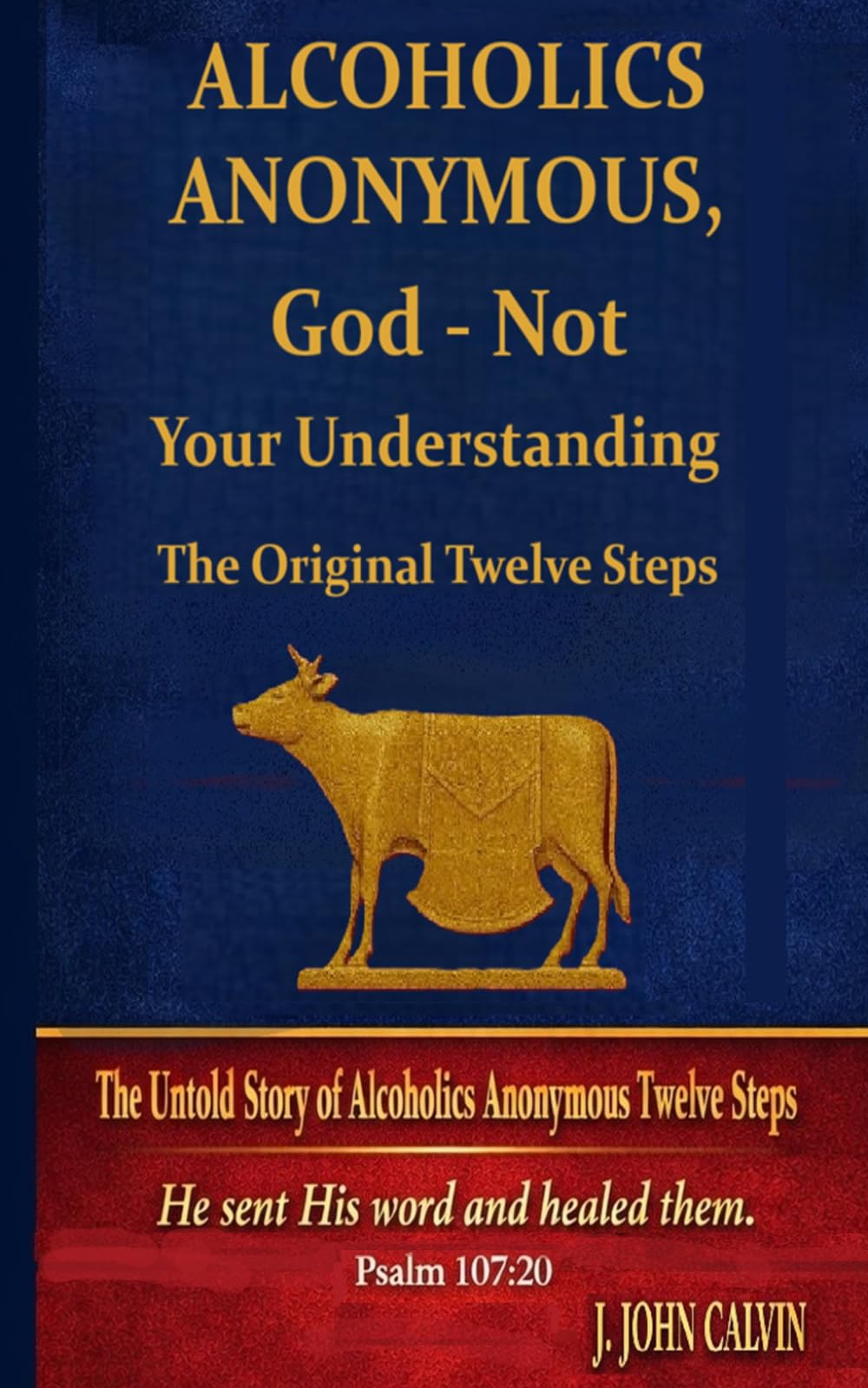 Alcoholics Anonymous, God - Not Your Understanding: The Original Twelve Steps (Original Twelve Steps, How To Stop Drinking Alcohol Forever!)