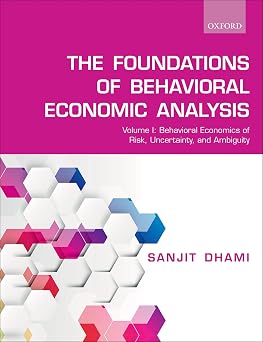 Foundations of Behavioral Economic Analysis Volume 1 Behavioral Economics of Risk, Uncertainty, and Ambiguity