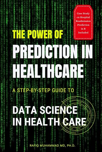 The Power of Prediction in Health Care: A Step-by-step Guide to Data Science in Health Care