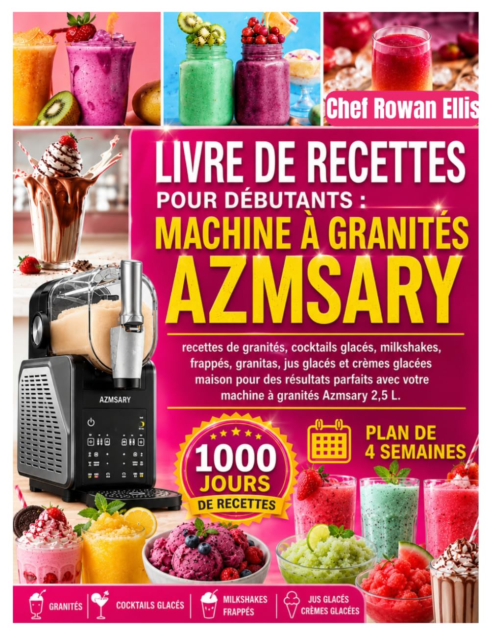 LIVRE DE RECETTES POUR DÉBUTANTS : MACHINE À GRANITÉS AZMSARY: recettes de granités, cocktails glacés, milkshakes, frappés, granitas, jus glacés et ... avec votre machine à granités Azmsary 2,5 L