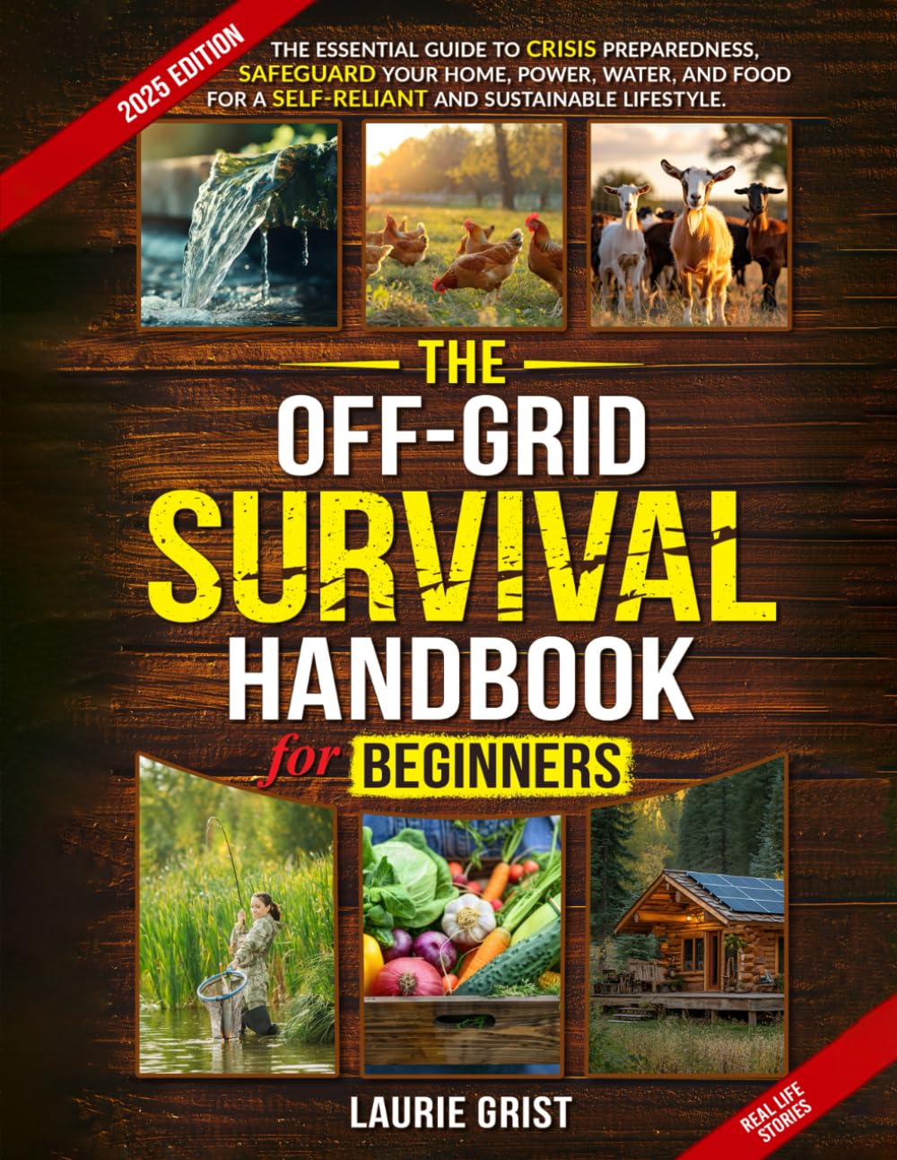 The Off-Grid Survival Handbook For Beginners: The Essential Guide to Crisis Preparedness, Safeguard Your Home, Power, Water and Food for a Self-Reliant and Sustainable Lifestyle
