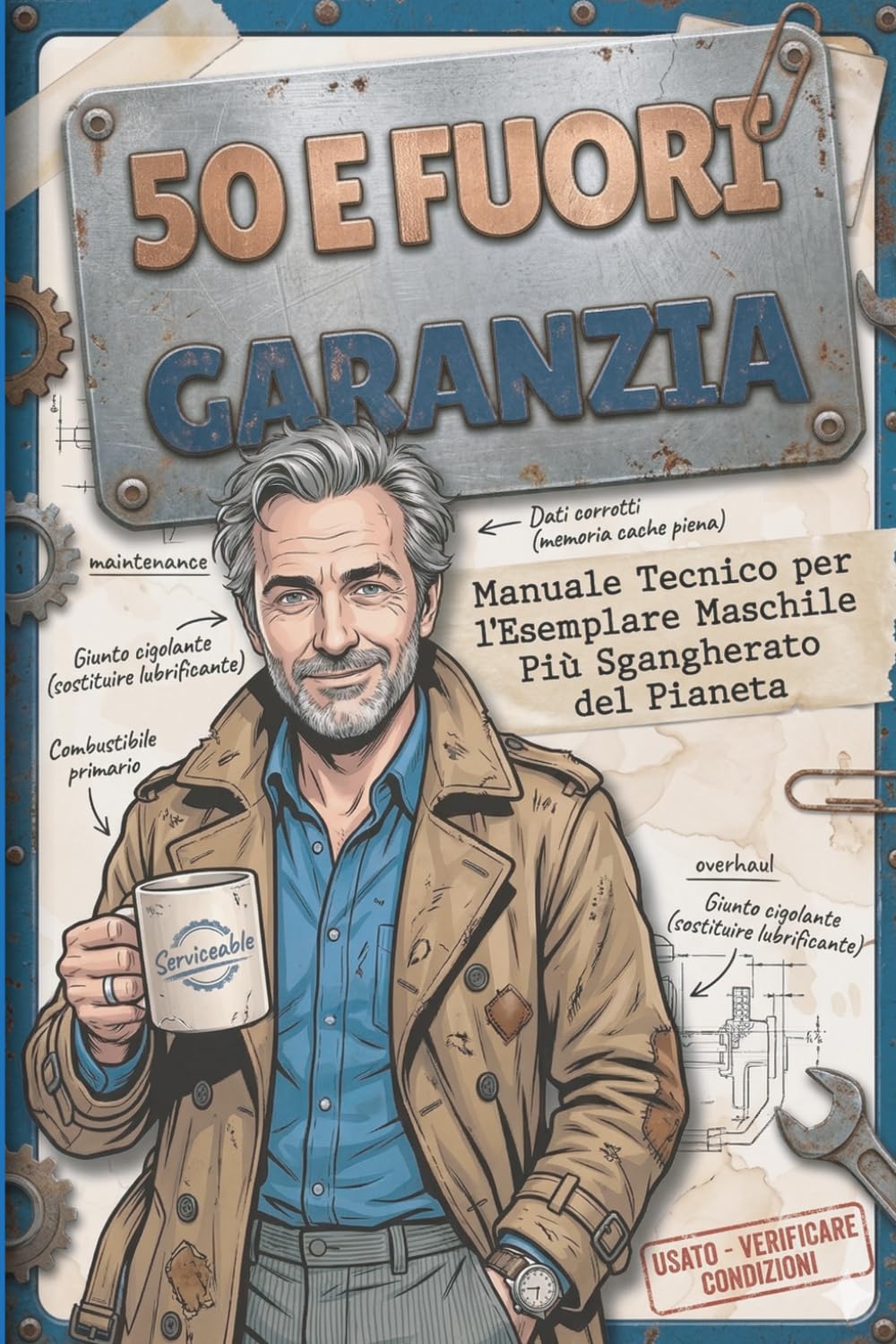 50 e Fuori Garanzia: Manuale Tecnico per l'Esemplare Maschile Più Sgangherato del Pianeta | Libro Divertente per Compleanno 50 anni Uomo | Idea Originale per scherzo ad Amico, Fratello, Collega