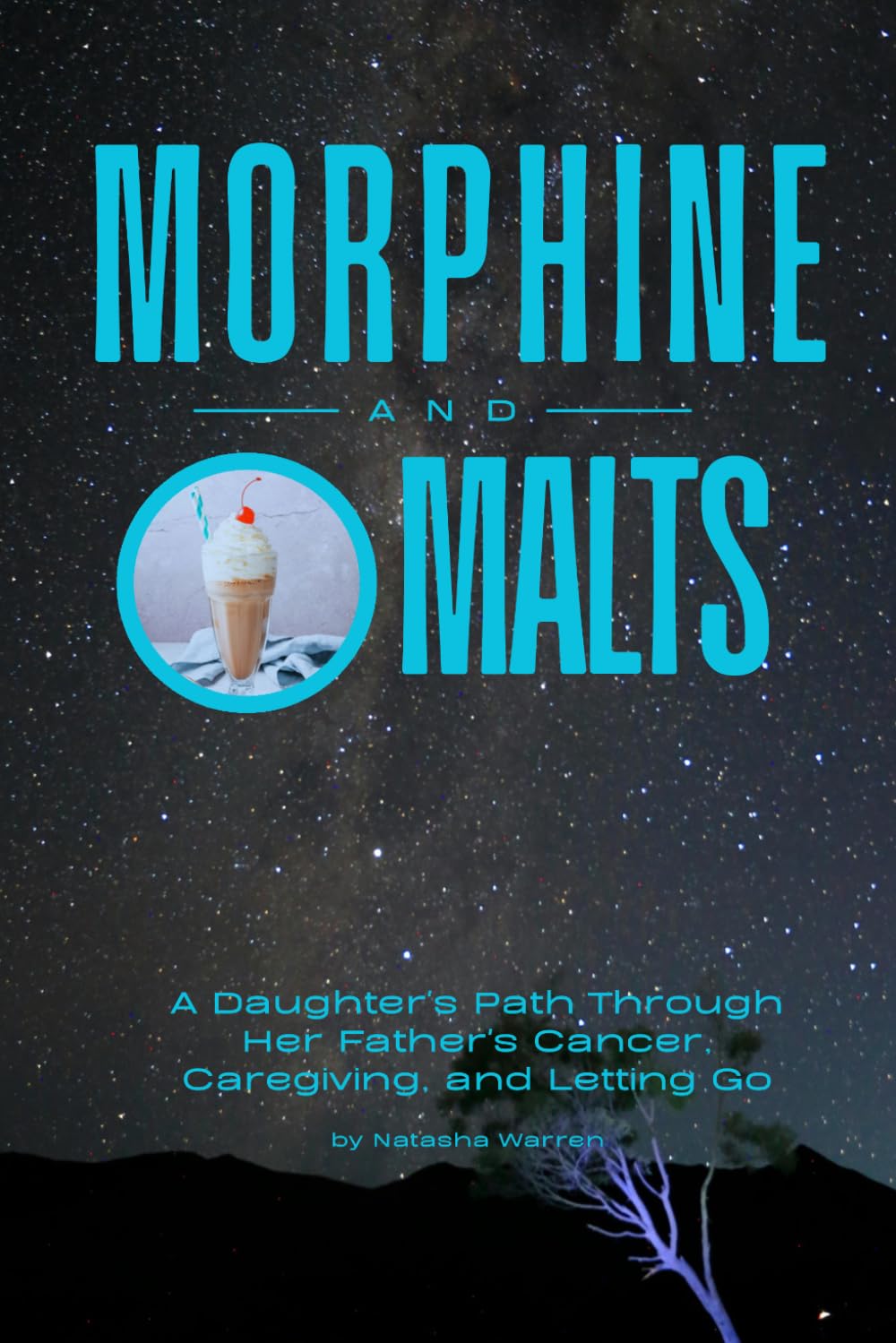 Morphine and Malts: A Daughter's Path Through Her Father's Cancer, Caregiving, and Letting Go