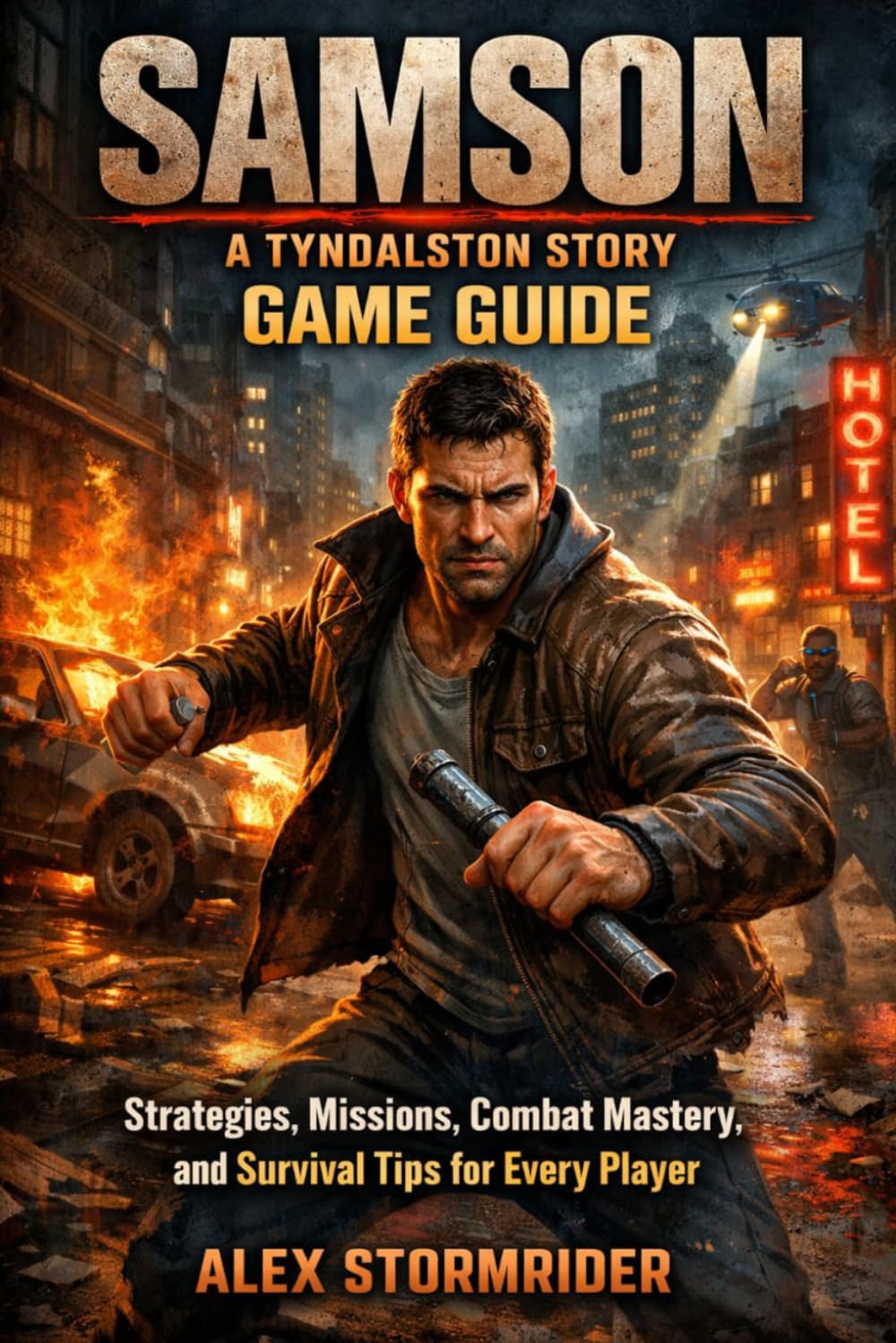 Samson: A Tyndalston Story Game Guide: Strategies, Missions, Combat Mastery, and Survival Tips for Every Player