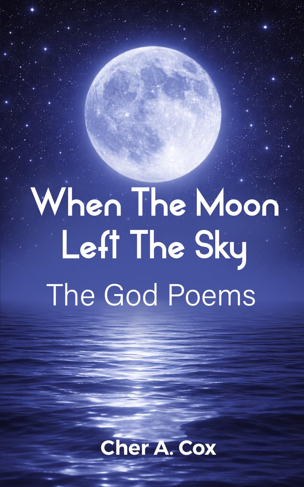 When The Moon Left The Sky: The God Poems: A Journey Through Grief and Mourning to Healing and Inner Peace