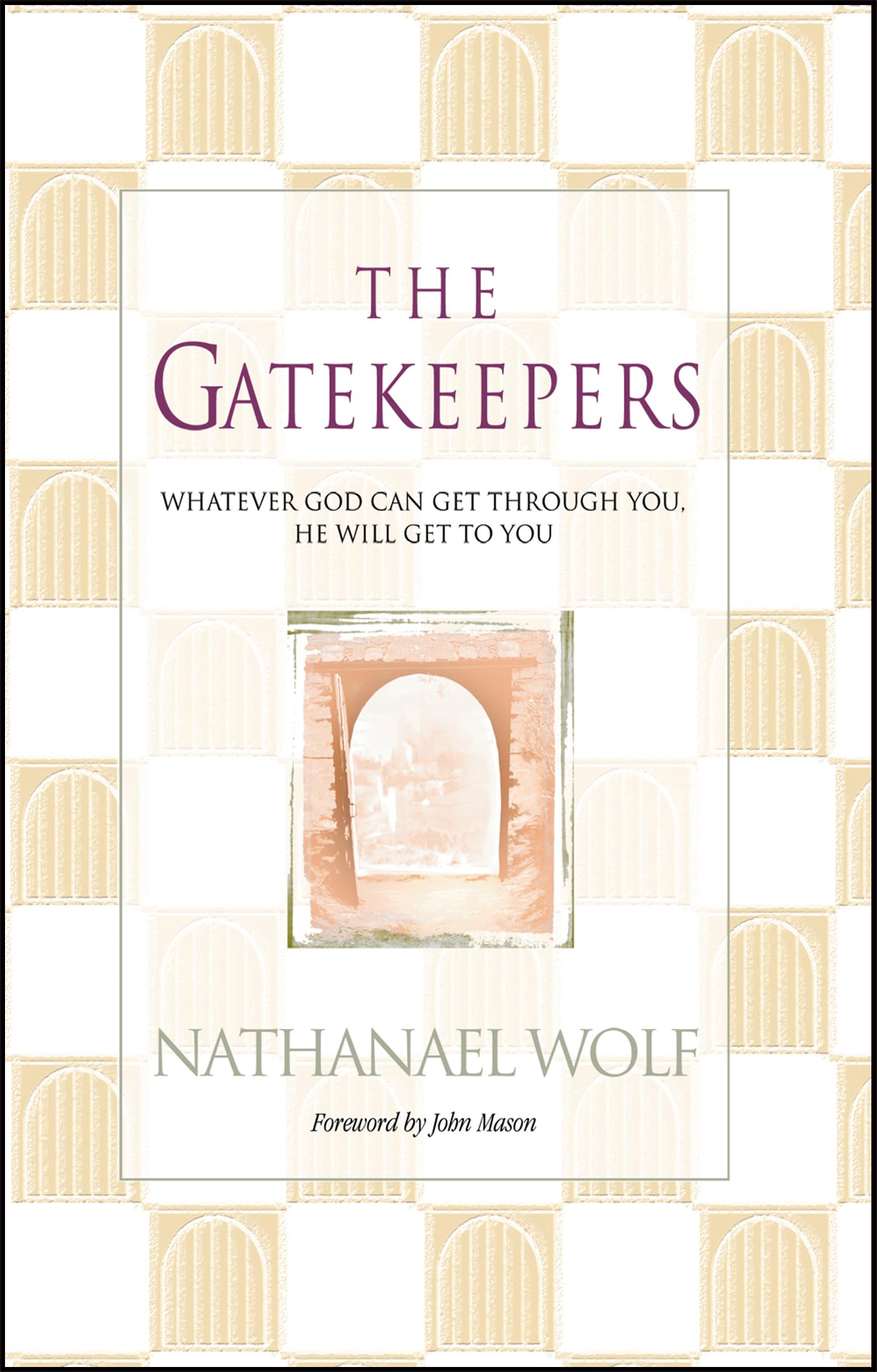 The Gatekeepers: Whatever God Can Get Through You, He Will Get To You