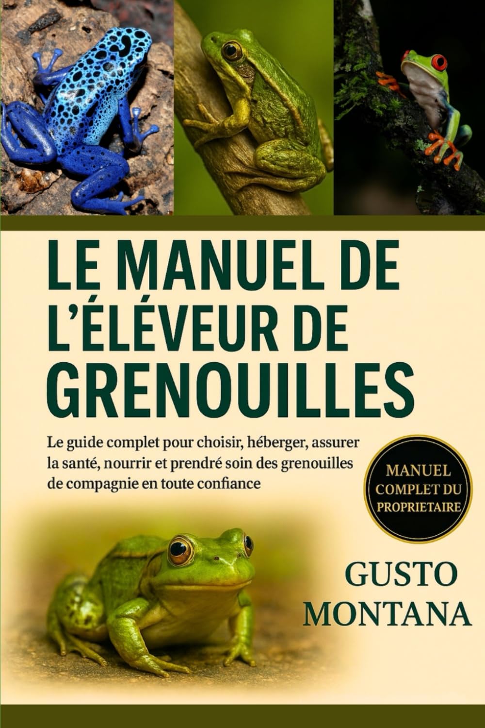 LE MANUEL DE L’ÉLEVEUR DE GRENOUILLES: Le guide complet pour choisir, héberger, assurer la santé, nourrir et prendre soin des grenouilles de compagnie en toute confiance
