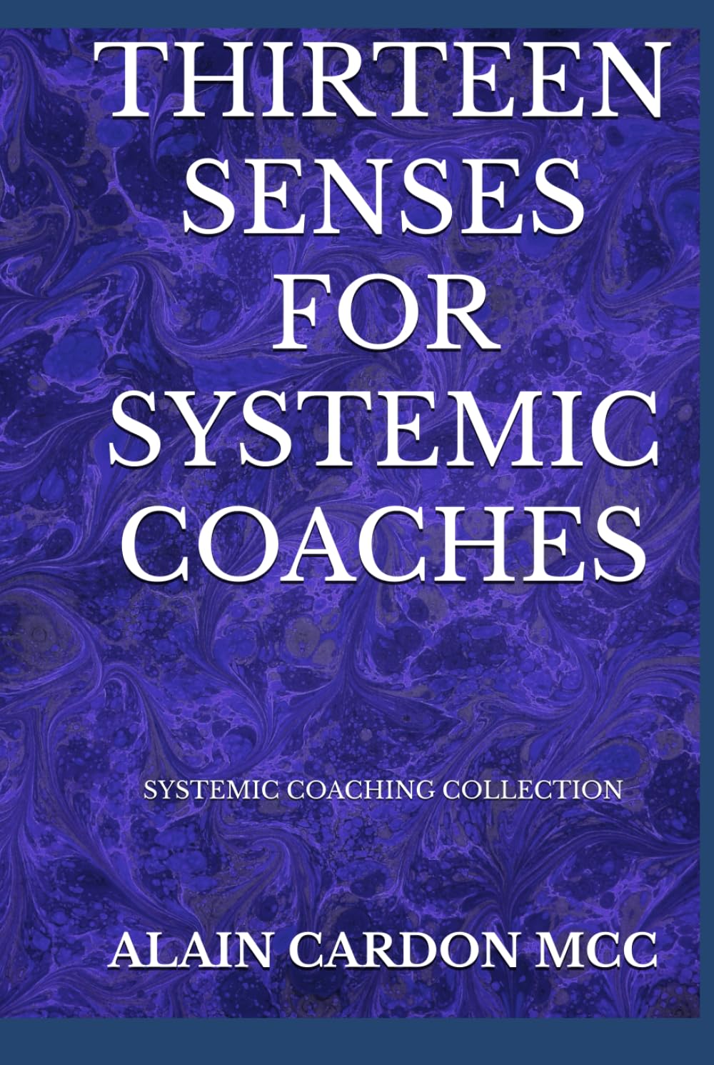 THIRTEEN SENSES FOR SYSTEMIC COACHES: SYSTEMIC COACHING COLLECTION