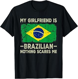 My Girlfriend is Brazilian Nothing Scares Me Funny Boyfriend T-Shirt
