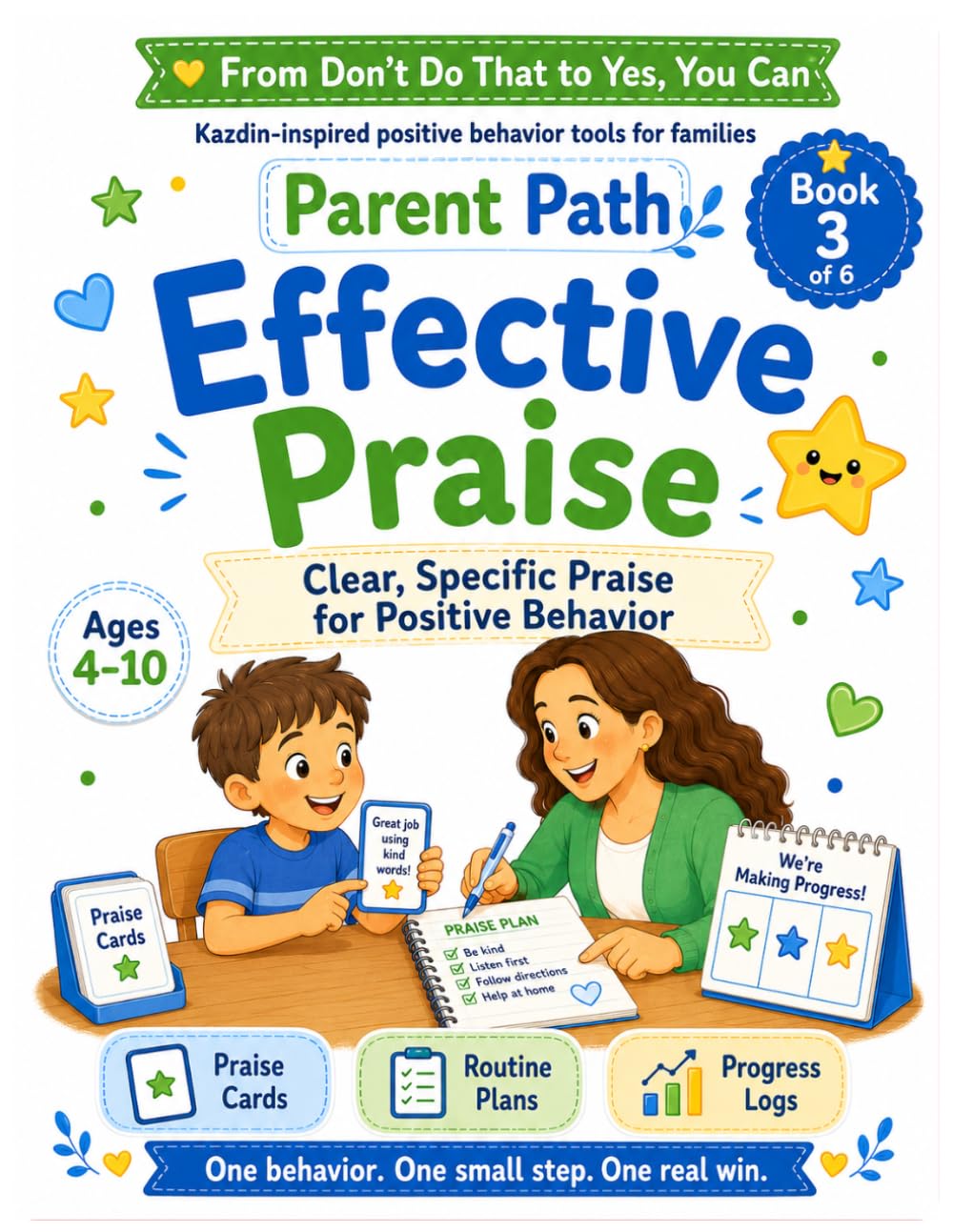 Effective Praise: A practical guide for families: Book 3: A Practical Kazdin Method–Based Guide to Encourage Positive Behavior, Daily Routines, ... Behavior Workbook Collection for Families)