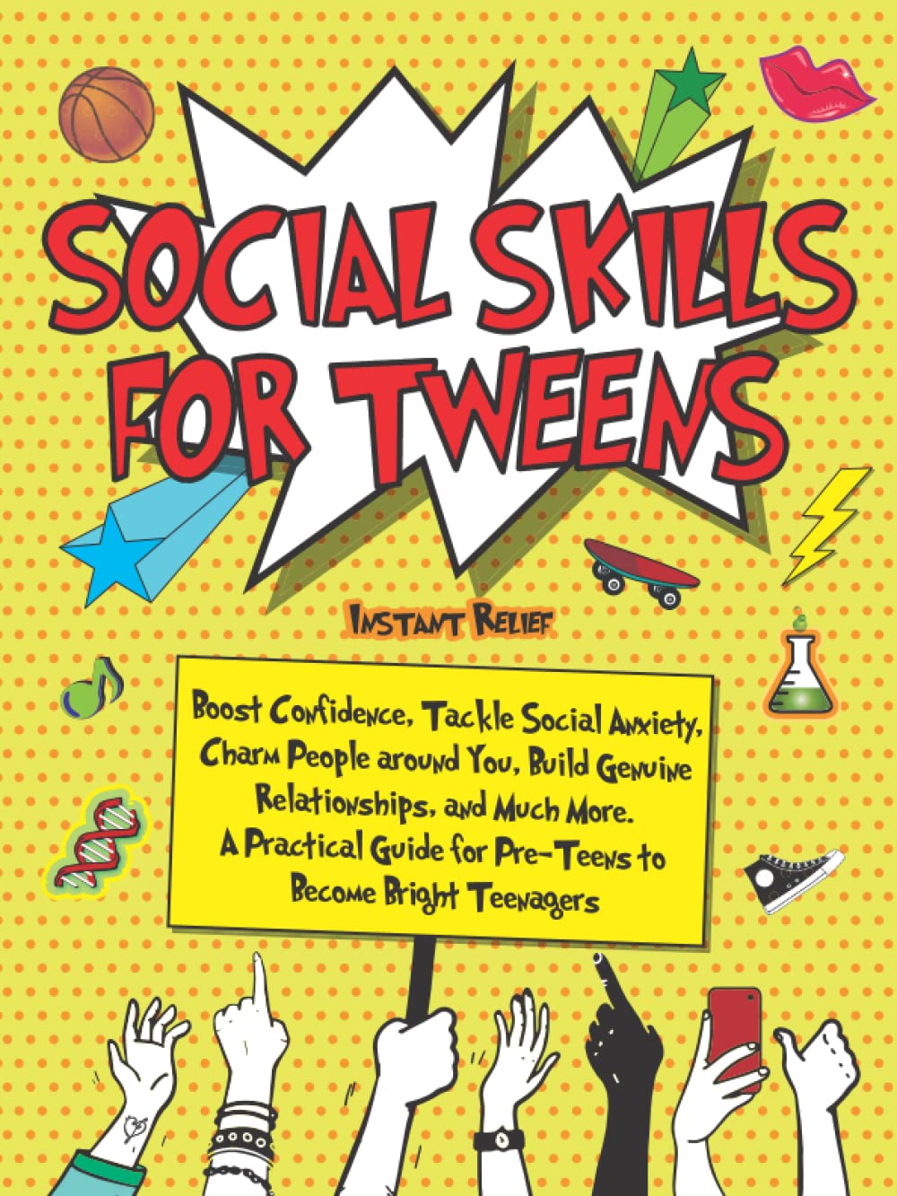 Social Skills for Tweens: Boost Confidence, Tackle Social Anxiety, Charm People around You, Build Genuine Relationships, and Much More. A Practical