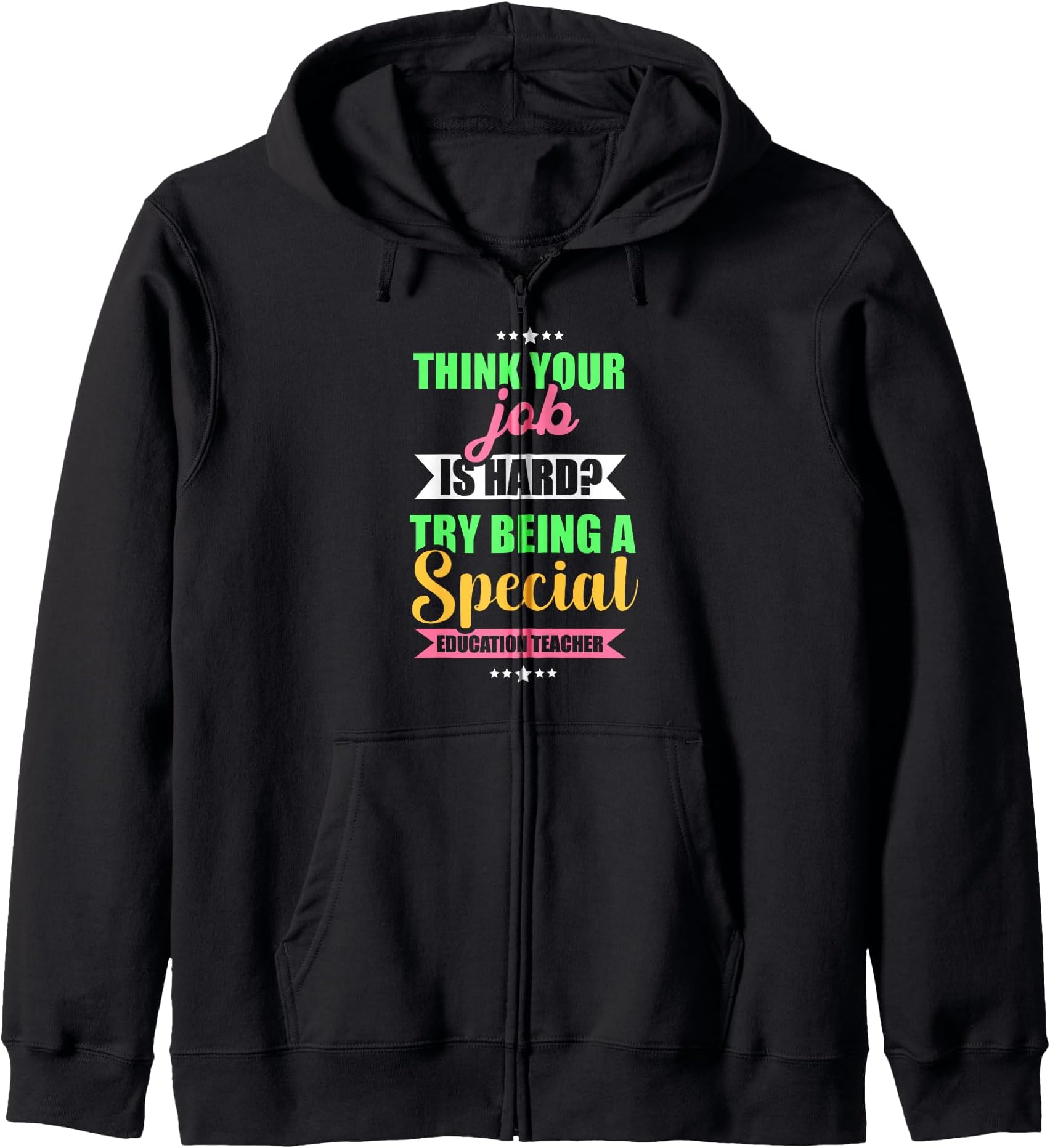 Think your job is hard try being a special education teacher Zip Hoodie