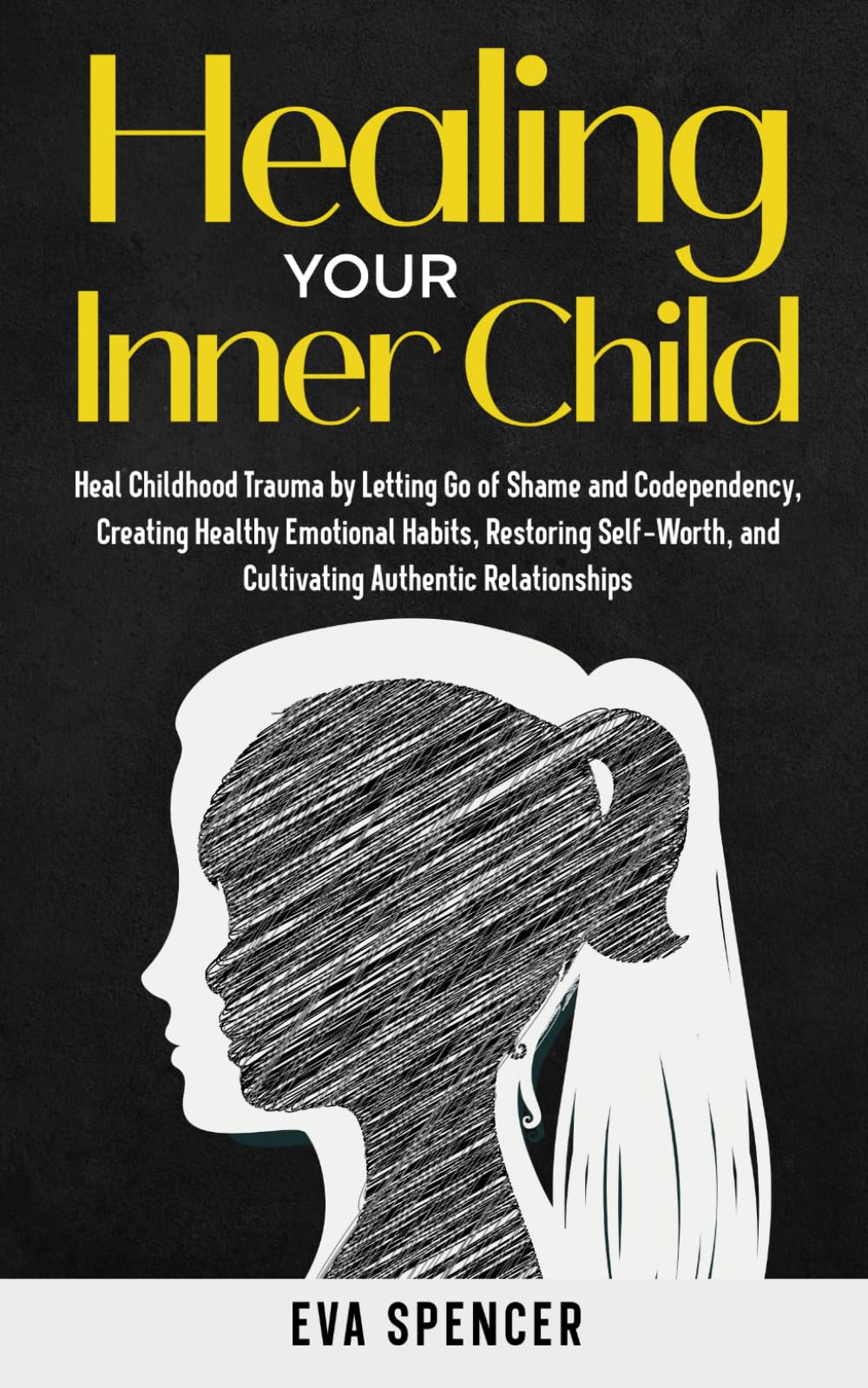 Healing Your Inner Child: Heal Childhood Trauma by Letting Go of Shame and Codependency, Creating Healthy Emotional Habits, Restoring Self-Worth, and ... Gifts and Inner Child Healing Guides)